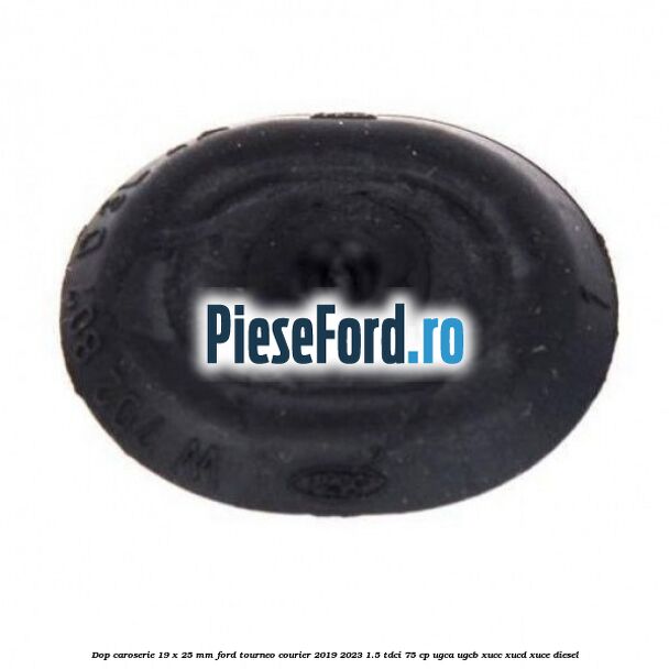 Dop caroserie 19 x 25 mm Ford Tourneo Courier 2019-2023 1.5 TDCi 75 cp UGCA, UGCB, XUCC, XUCD, XUCE, diesel