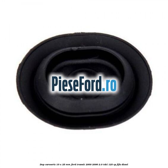 Dop caroserie 19 x 25 mm Ford Transit 2000-2006 2.0 TDCi 125 cp FIFA diesel