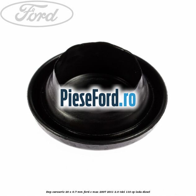 Dop caroserie 20 x 0.7 mm Ford C-Max 2007-2011 2.0 TDCi 110 cp Dop caroserie 20 x 0.7 mm Ford C-Max 2007-2011 2.0 TDCi 110 cp IXDA diesel