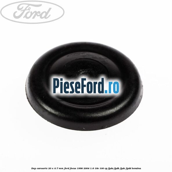 Dop caroserie 20 x 0.7 mm Ford Focus 1998-2004 1.6 16V 100 cp FYDA, FYDB, FYDC, FYDD benzina