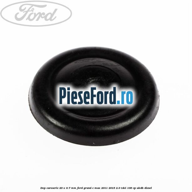 Dop caroserie 20 x 0.7 mm Ford Grand C-Max 2011-2015 2.0 TDCi 136 cp Dop caroserie 20 x 0.7 mm Ford Grand C-Max 2011-2015 2.0 TDCi 136 cp UKDB diesel