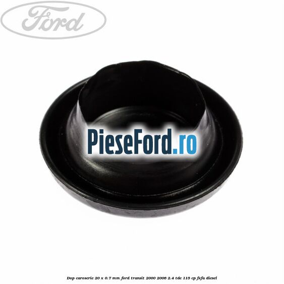 Dop caroserie 20 x 0.7 mm Ford Transit 2000-2006 2.4 TDE 115 cp FXFA diesel