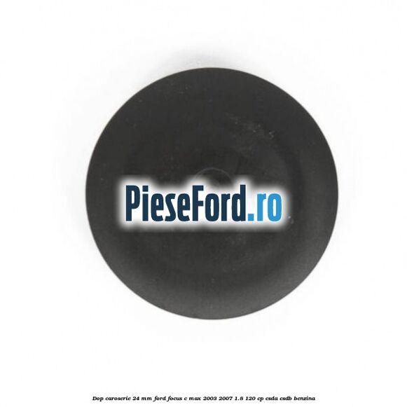 Dop caroserie 24 mm Ford Focus C-Max 2003-2007 1.8 120 cp CSDA, CSDB benzina