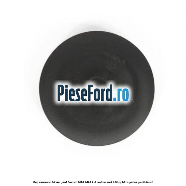 Dop caroserie 24 mm Ford Transit 2019-2023 2.0 EcoBlue RWD 130 cp BKRA, YMHA, YMR6 diesel