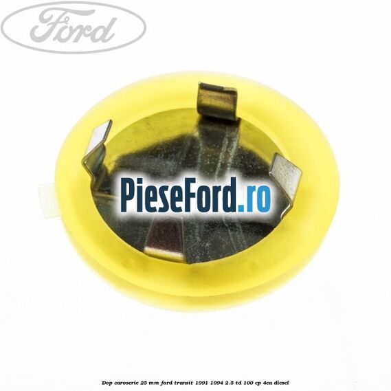 Dop caroserie 25 mm Ford Transit 1991-1994 2.5 TD 100 cp Dop caroserie 25 mm Ford Transit 1991-1994 2.5 TD 100 cp 4EA diesel
