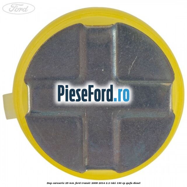 Dop caroserie 25 mm Ford Transit 2006-2014 2.2 TDCi 130 cp QWFA diesel