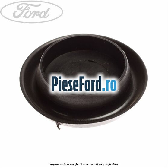 Dop caroserie 28 mm Ford B-Max 1.6 TDCi 95 cp T3JB diesel
