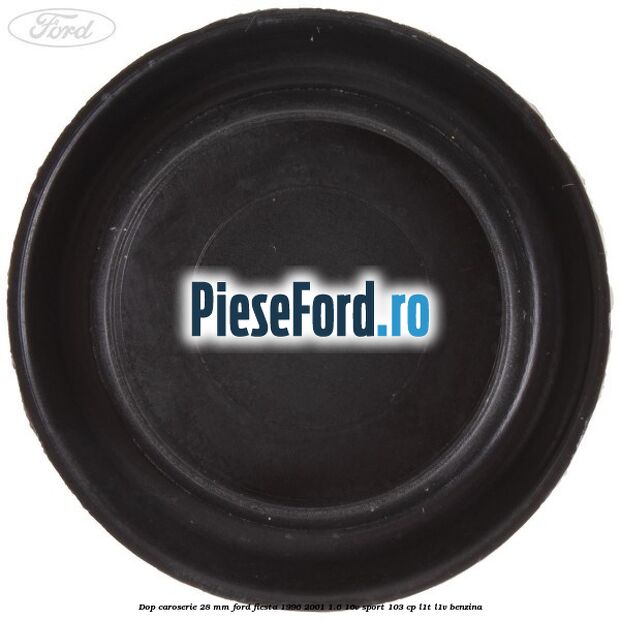 Dop caroserie 28 mm Ford Fiesta 1996-2001 1.6 16V Sport 103 cp L1T, L1V benzina