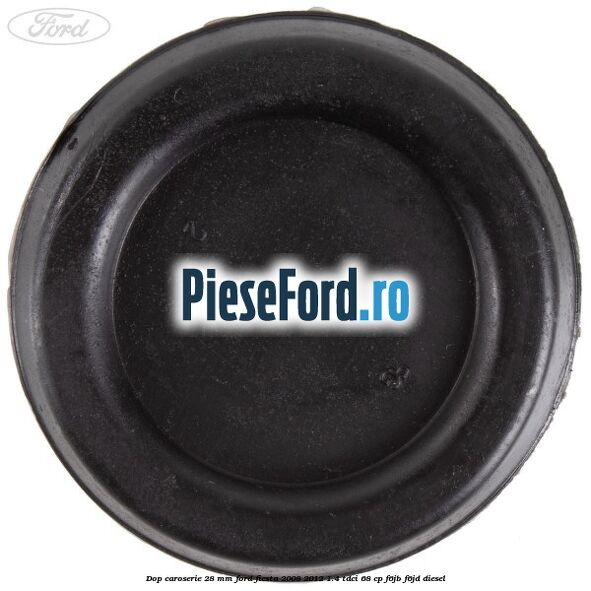 Dop caroserie 28 mm Ford Fiesta 2008-2012 1.4 TDCi 68 cp F6JB, F6JD diesel