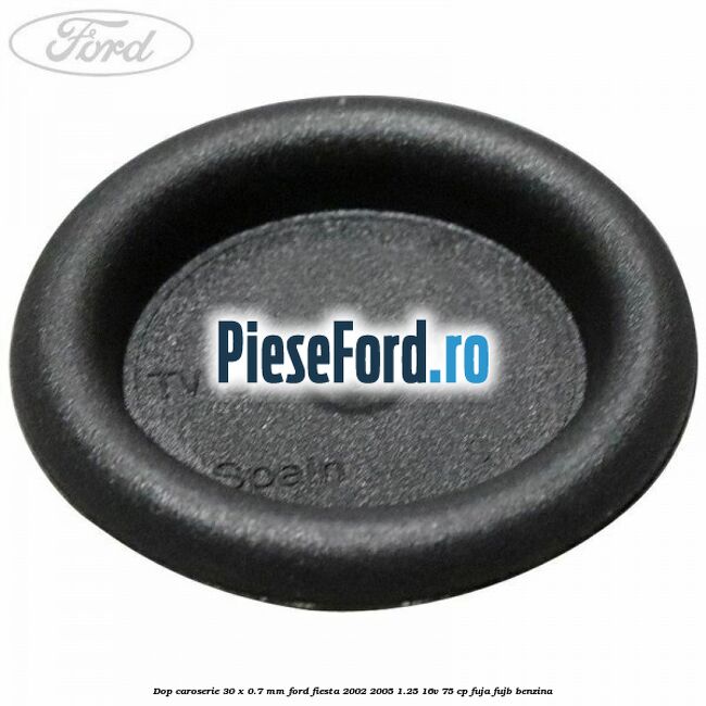 Dop caroserie 30 x 0.7 mm Ford Fiesta 2002-2005 1.25 16V 75 cp FUJA, FUJB benzina
