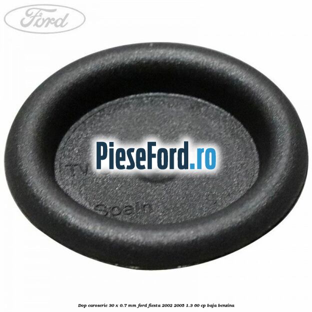 Dop caroserie 30 x 0.7 mm Ford Fiesta 2002-2005 1.3 60 cp BAJA benzina