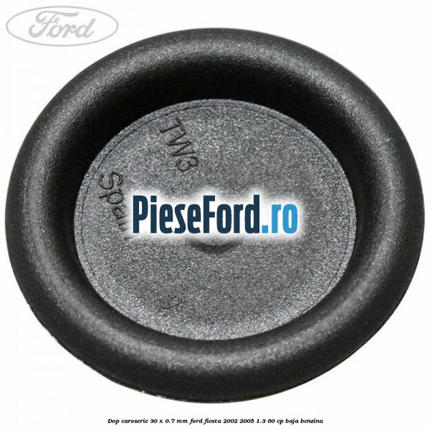 Dop caroserie 30 x 0.7 mm Ford Fiesta 2002-2005 1.3 60 cp BAJA benzina