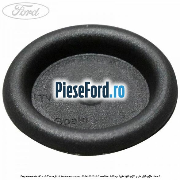 Dop caroserie 30 x 0.7 mm Ford Tourneo Custom 2014-2018 2.0 EcoBlue 105 cp Dop caroserie 30 x 0.7 mm Ford Tourneo Custom 2014-2018 2.0 EcoBlue 105 cp BJFA, BJFB, YLF6, YLFA, YLFB, YLFS diesel