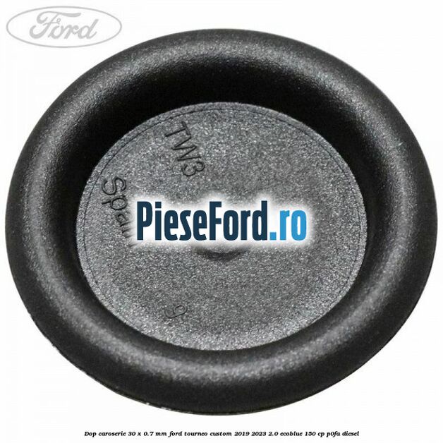 Dop caroserie 30 x 0.7 mm Ford Tourneo Custom 2019-2023 2.0 EcoBlue 150 cp P0FA diesel