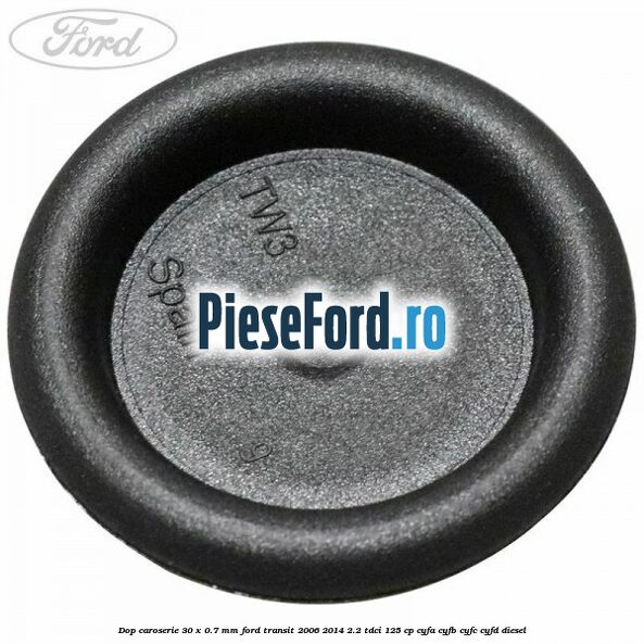 Dop caroserie 30 x 0.7 mm Ford Transit 2006-2014 2.2 TDCi 125 cp CYFA, CYFB, CYFC, CYFD diesel