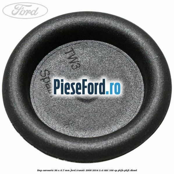 Dop caroserie 30 x 0.7 mm Ford Transit 2006-2014 2.4 TDCi 100 cp PHFA, PHFC diesel