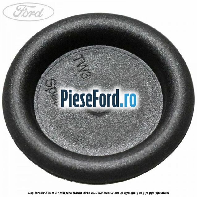 Dop caroserie 30 x 0.7 mm Ford Transit 2014-2018 2.0 EcoBlue 105 cp BJFA, BJFB, YLF6, YLFA, YLFB, YLFS diesel