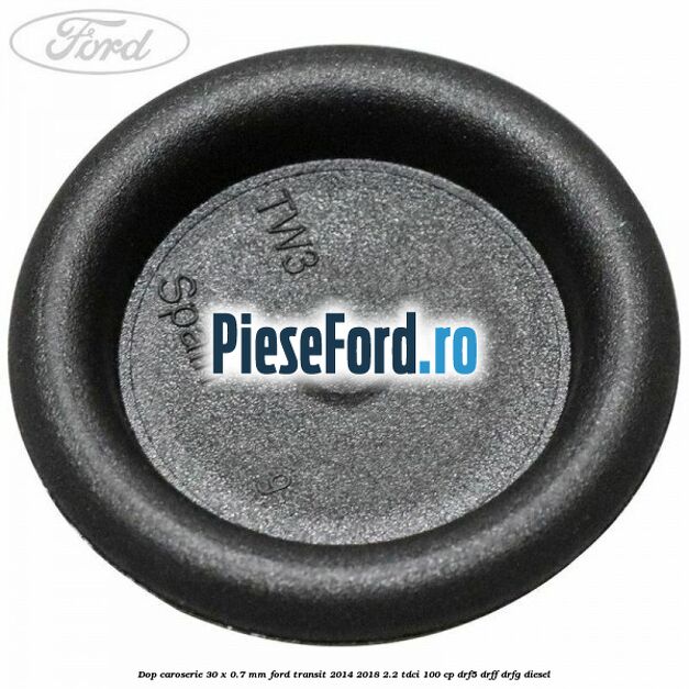 Dop caroserie 30 x 0.7 mm Ford Transit 2014-2018 2.2 TDCi 100 cp DRF5, DRFF, DRFG diesel