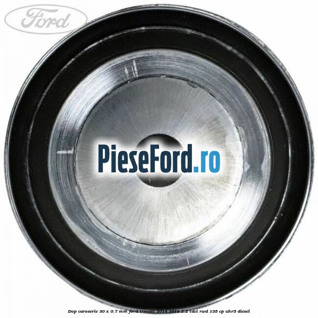 Dop caroserie 30 x 0.7 mm Ford Transit 2014-2018 2.2 TDCi RWD 135 cp UHR5 diesel