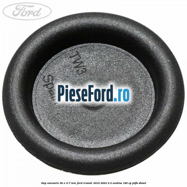 Dop caroserie 30 x 0.7 mm Ford Transit 2019-2023 2.0 EcoBlue 150 cp P0FA diesel