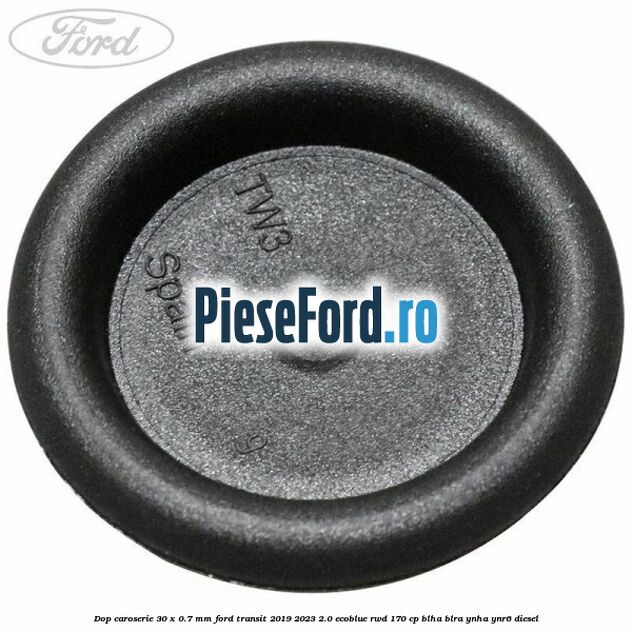 Dop caroserie 30 x 0.7 mm Ford Transit 2019-2023 2.0 EcoBlue RWD 170 cp BLHA, BLRA, YNHA, YNR6 diesel