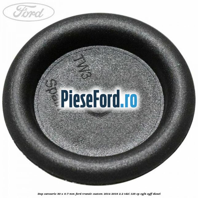 Dop caroserie 30 x 0.7 mm Ford Transit Custom 2014-2018 2.2 TDCi 125 cp CYF4, CYFF diesel