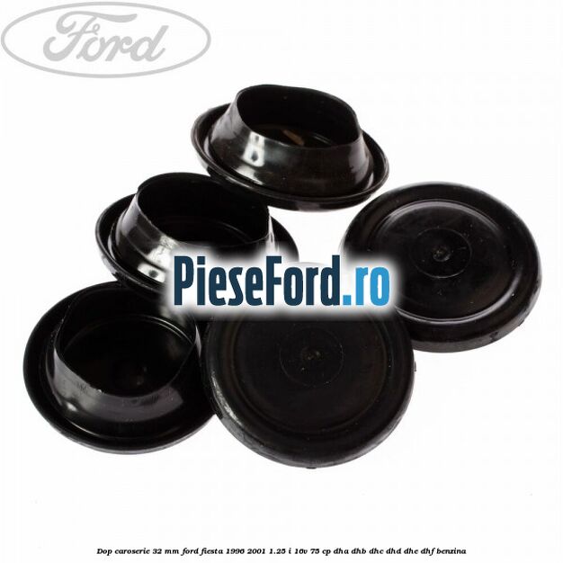 Dop caroserie 32 mm Ford Fiesta 1996-2001 1.25 i 16V 75 cp DHA, DHB, DHC, DHD, DHE, DHF benzina