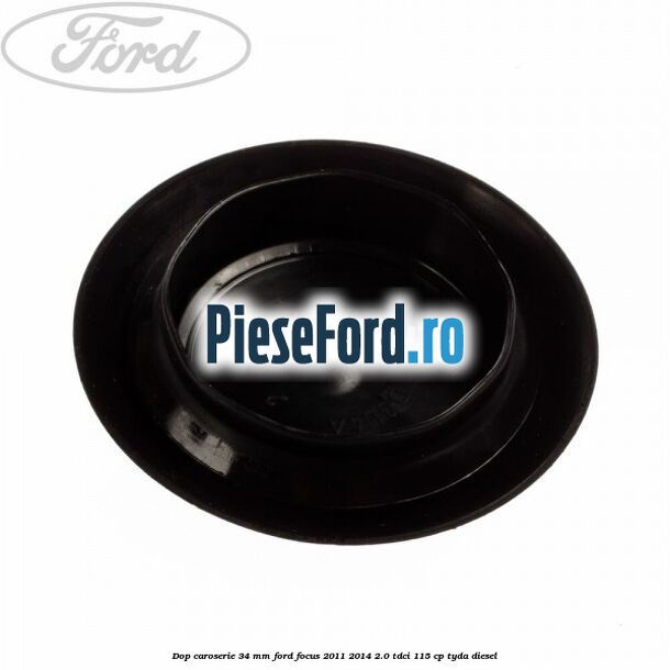 Dop caroserie 34 mm Ford Focus 2011-2014 2.0 TDCi 115 cp TYDA diesel