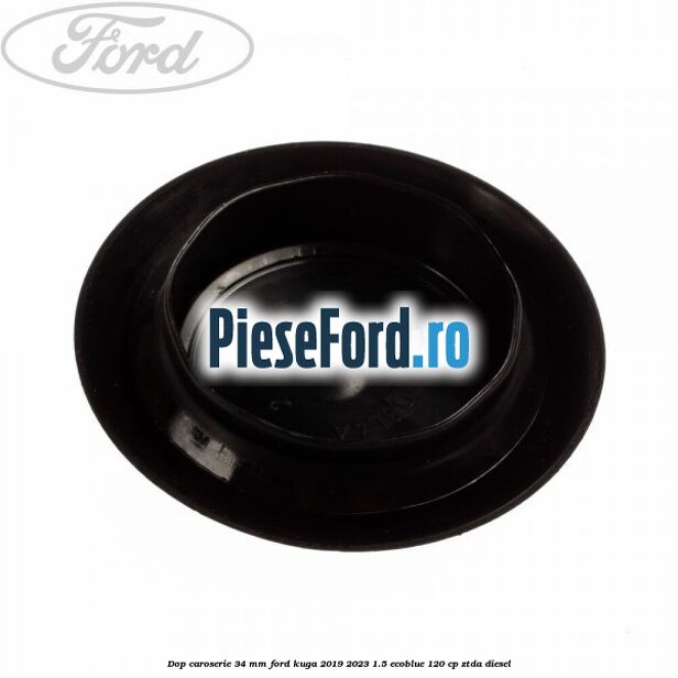 Dop caroserie 34 mm Ford Kuga 2019-2023 1.5 EcoBlue 120 cp ZTDA diesel