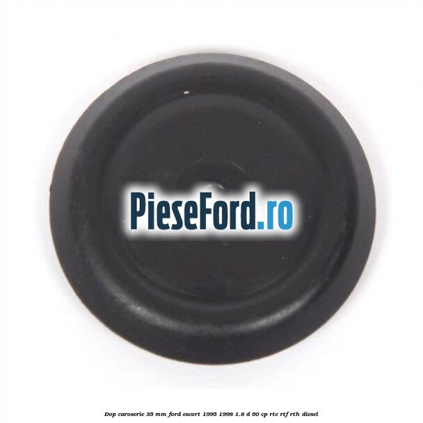 Dop caroserie 35 mm Ford Escort 1995-1998 1.8 D 60 cp RTE, RTF, RTH diesel