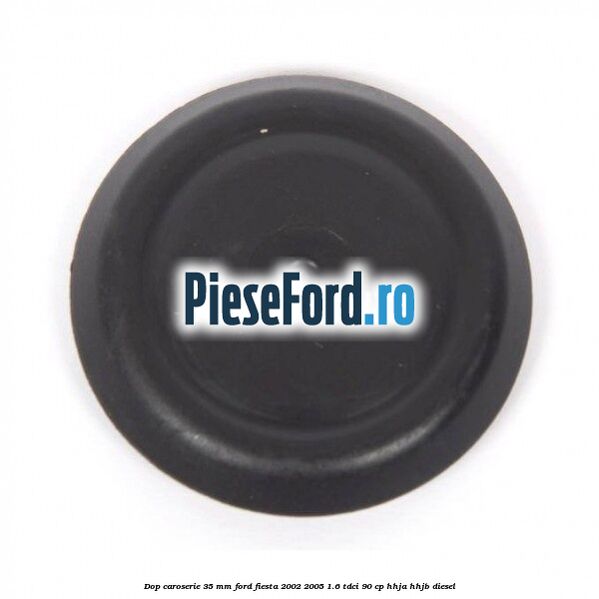 Dop caroserie 35 mm Ford Fiesta 2002-2005 1.6 TDCi 90 cp HHJA, HHJB diesel