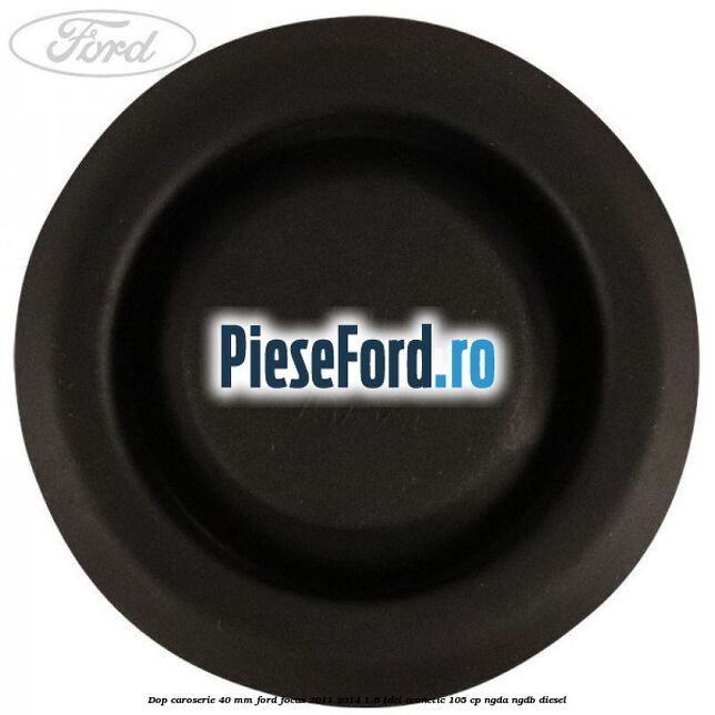 Dop caroserie 40 mm Ford Focus 2011-2014 1.6 TDCi ECOnetic 105 cp NGDA, NGDB diesel