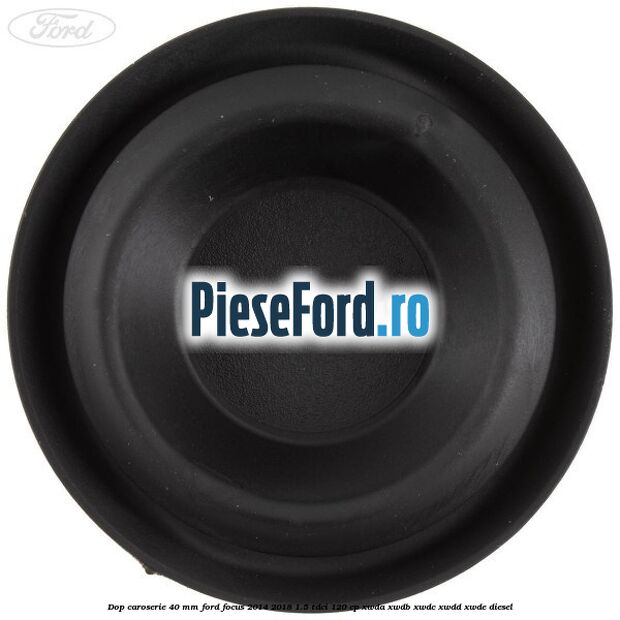 Dop caroserie 40 mm Ford Focus 2014-2018 1.5 TDCi 120 cp XWDA, XWDB, XWDC, XWDD, XWDE diesel