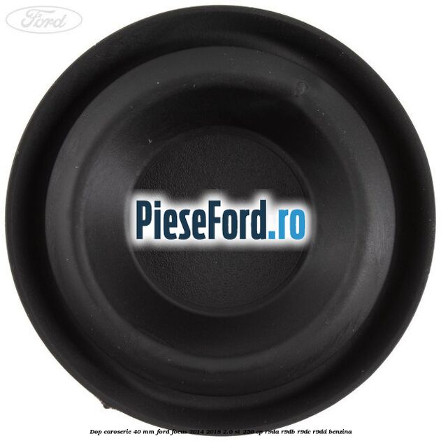 Dop caroserie 40 mm Ford Focus 2014-2018 2.0 ST 250 cp R9DA, R9DB, R9DC, R9DD benzina
