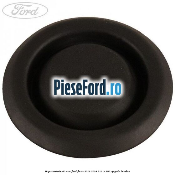 Dop caroserie 40 mm Ford Focus 2014-2018 2.3 RS 350 cp YVDA benzina