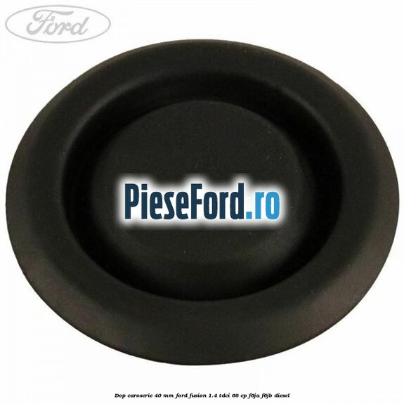 Dop caroserie 40 mm Ford Fusion 1.4 TDCi 68 cp F6JA, F6JB diesel