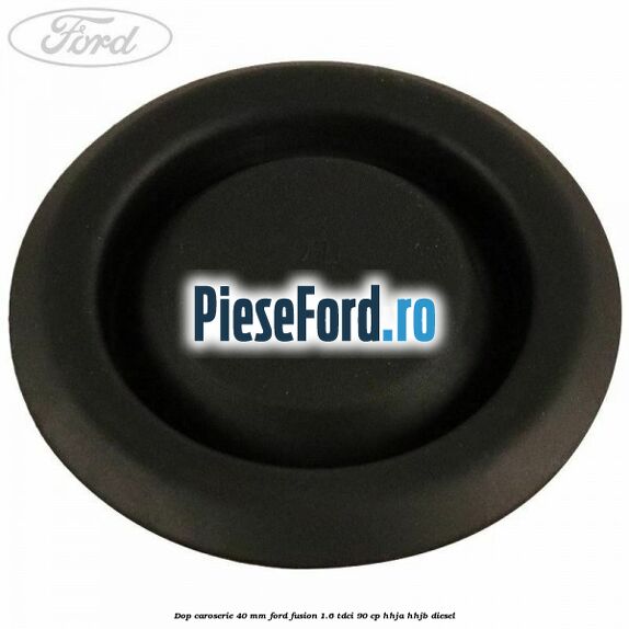 Dop caroserie 40 mm Ford Fusion 1.6 TDCi 90 cp HHJA, HHJB diesel