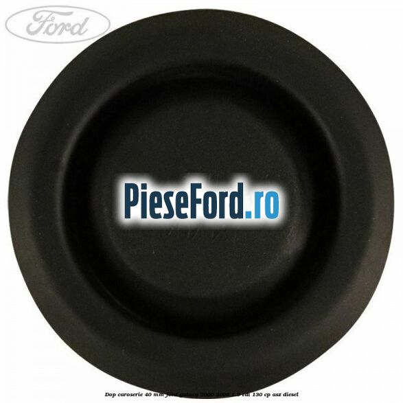 Dop caroserie 40 mm Ford Galaxy 2000-2006 1.9 TDI 130 cp ASZ diesel