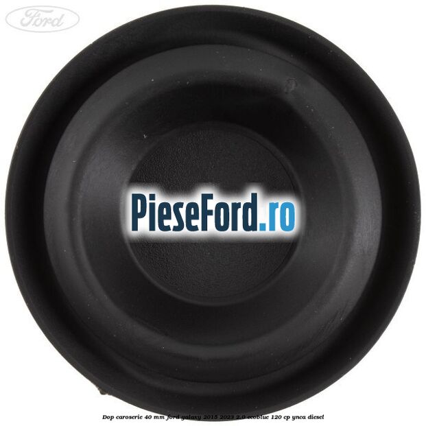 Dop caroserie 40 mm Ford Galaxy 2015-2023 2.0 EcoBlue 120 cp YNCA diesel