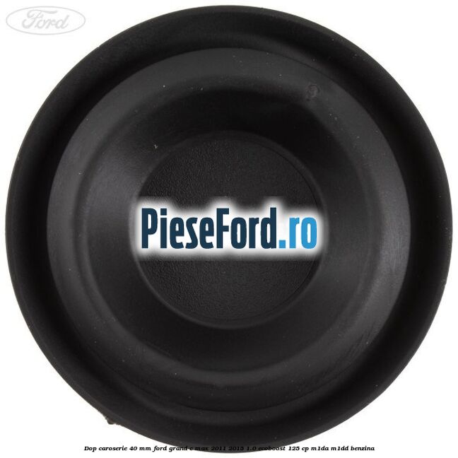 Dop caroserie 40 mm Ford Grand C-Max 2011-2015 1.0 EcoBoost 125 cp M1DA, M1DD benzina