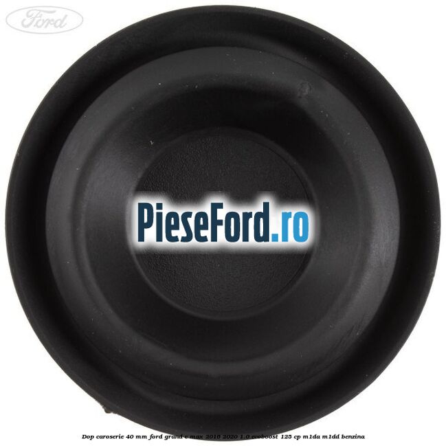 Dop caroserie 40 mm Ford Grand C-Max 2016-2020 1.0 EcoBoost 125 cp M1DA, M1DD benzina