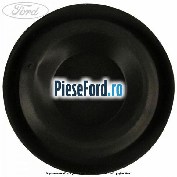 Dop caroserie 40 mm Ford Kuga 2008-2012 2.0 TDCI 140 cp Dop caroserie 40 mm Ford Kuga 2008-2012 2.0 TDCI 140 cp UFDA diesel