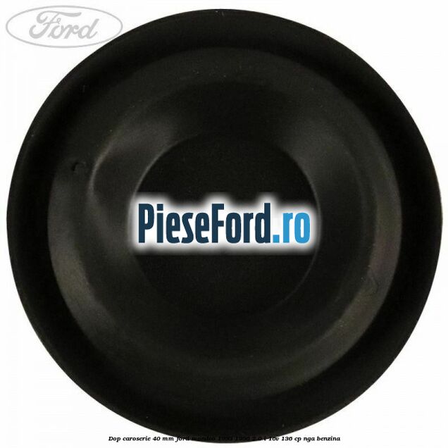 Dop caroserie 40 mm Ford Mondeo 1993-1996 2.0 i 16V 136 cp NGA benzina