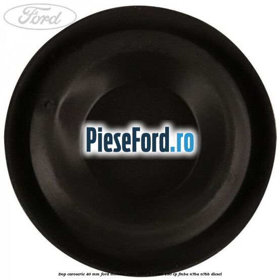 Dop caroserie 40 mm Ford Mondeo 2000-2007 2.0 TDCi 130 cp FMBA, N7BA, N7BB diesel