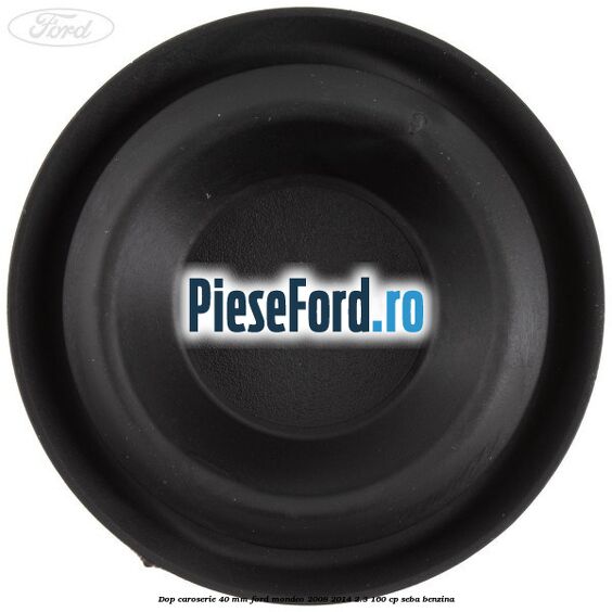 Dop caroserie 40 mm Ford Mondeo 2008-2014 2.3 160 cp Dop caroserie 40 mm Ford Mondeo 2008-2014 2.3 160 cp SEBA benzina