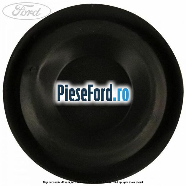 Dop caroserie 40 mm Ford Mondeo 2014-2018 1.5 TDCi 120 cp Dop caroserie 40 mm Ford Mondeo 2014-2018 1.5 TDCi 120 cp UGCC, XUCA diesel