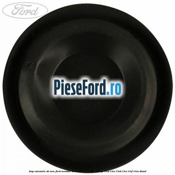 Dop caroserie 40 mm Ford Mondeo 2014-2018 2.0 TDCi 150 cp T7CA, T7CC, T7CD, T7CE, T7CF, T7CN diesel
