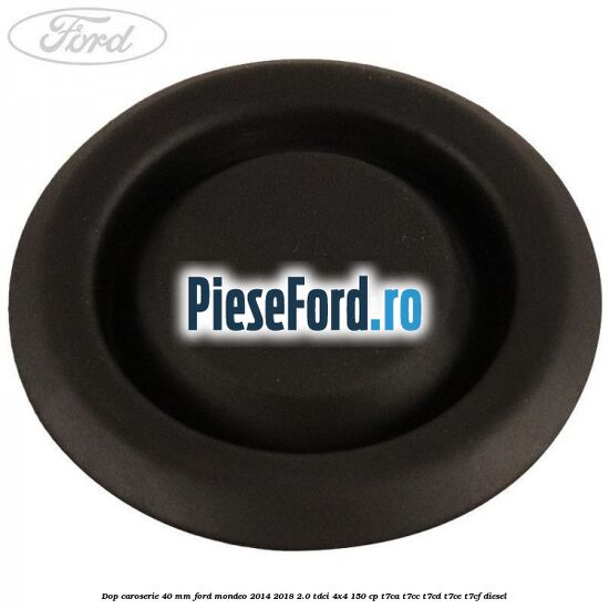 Dop caroserie 40 mm Ford Mondeo 2014-2018 2.0 TDCi 4x4 150 cp Dop caroserie 40 mm Ford Mondeo 2014-2018 2.0 TDCi 4x4 150 cp T7CA, T7CC, T7CD, T7CE, T7CF diesel