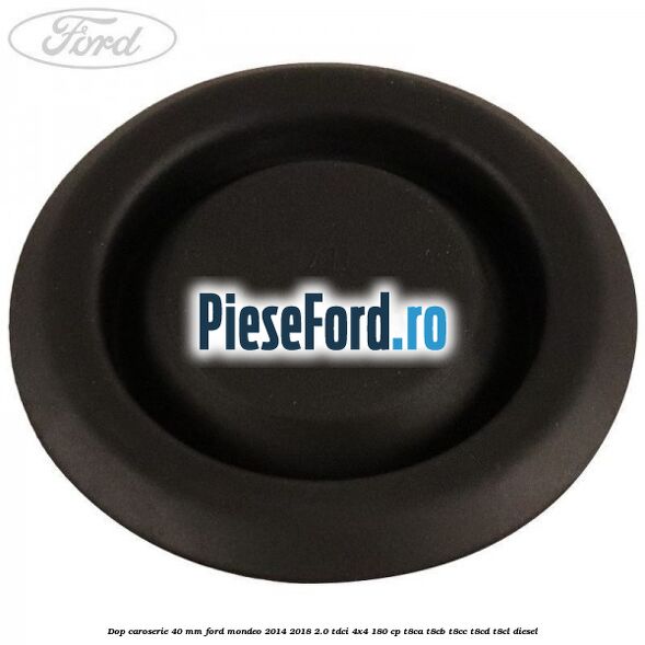 Dop caroserie 40 mm Ford Mondeo 2014-2018 2.0 TDCi 4x4 180 cp T8CA, T8CB, T8CC, T8CD, T8CL diesel