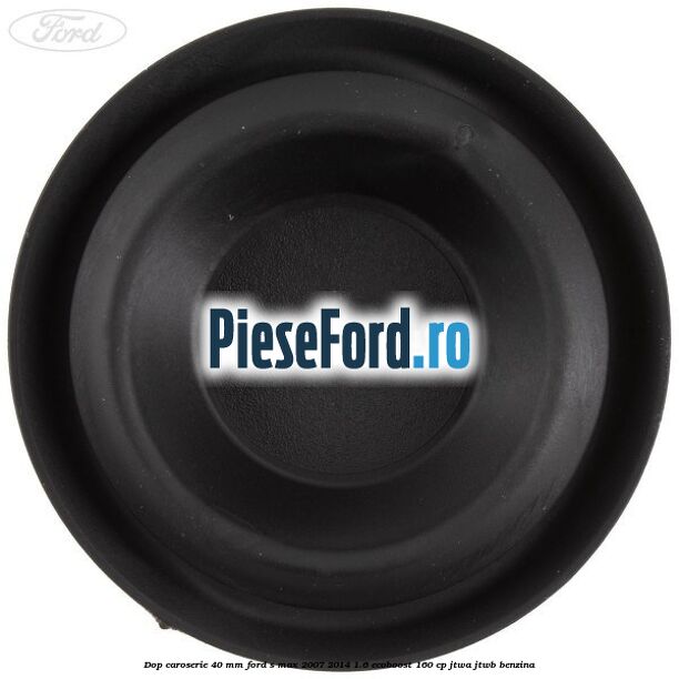 Dop caroserie 40 mm Ford S-Max 2007-2014 1.6 EcoBoost 160 cp JTWA, JTWB benzina